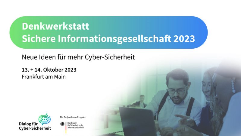 Denkwerkstatt "Sichere Informationsgesellschaft 2023" des Dialog für Cyber-Sicherheit des BSI, 13.-14.10. in Frankfurt/Main