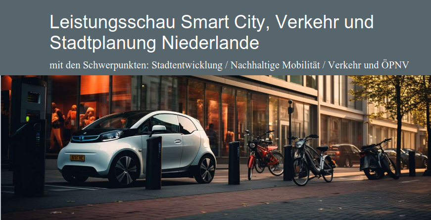 Leistungsschau Smart City, Verkehr und Stadtplanung Niederlande mit den Schwerpunkten: Stadtentwicklung / Nachhaltige Mobilität / Verkehr und ÖPNV